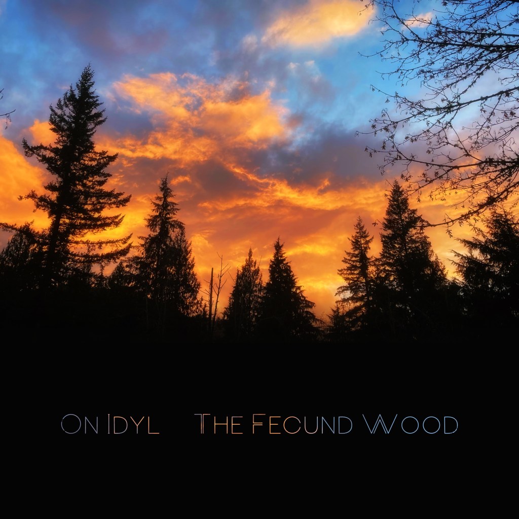 On Idyl – The Fecund&nbsp;Wood